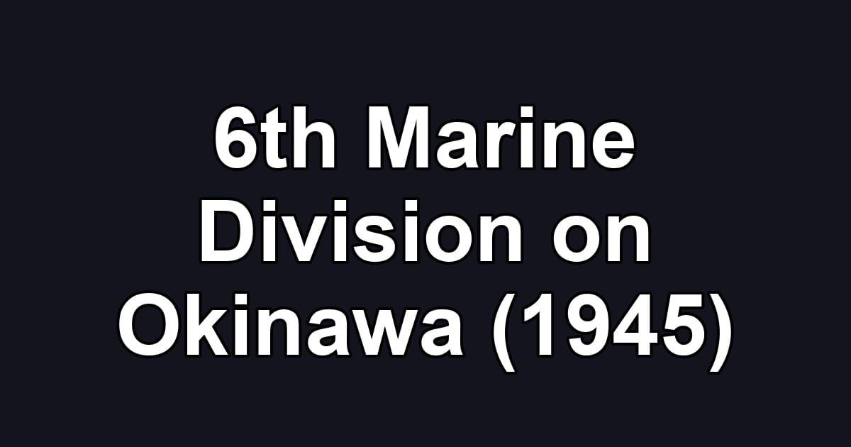 6th Marine Division on Okinawa (1945)