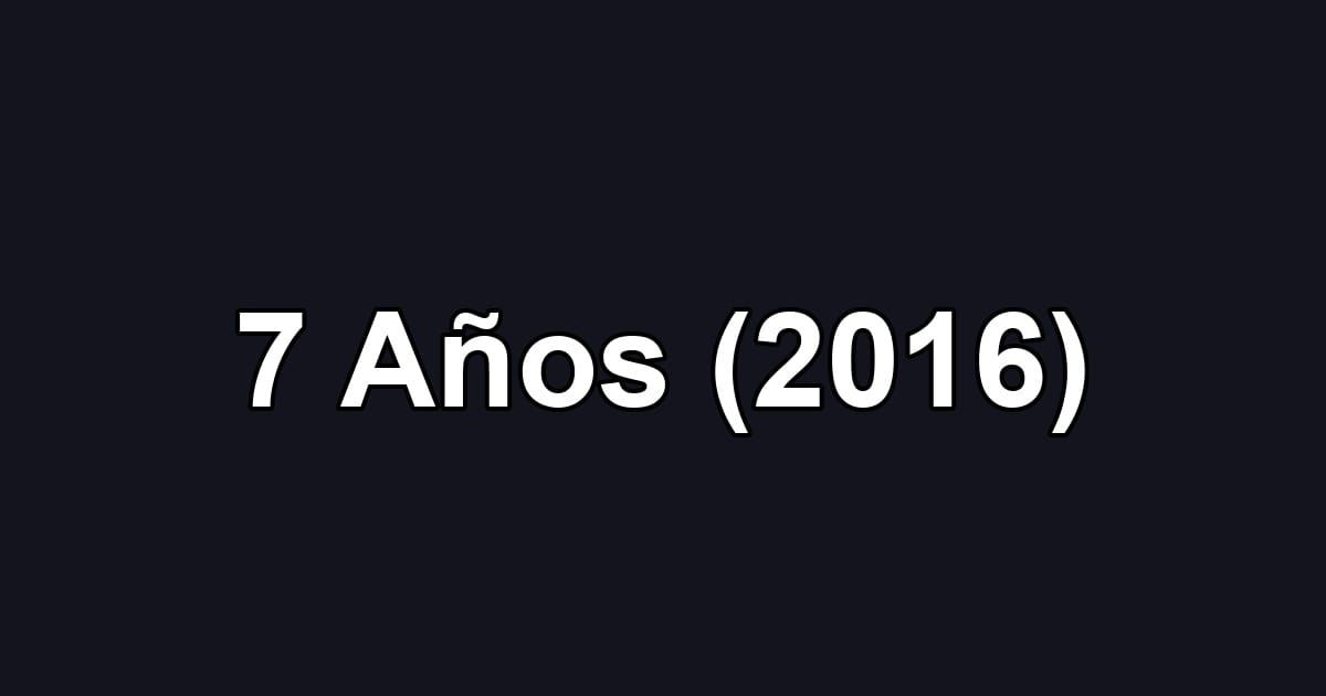 7 Años (2016)