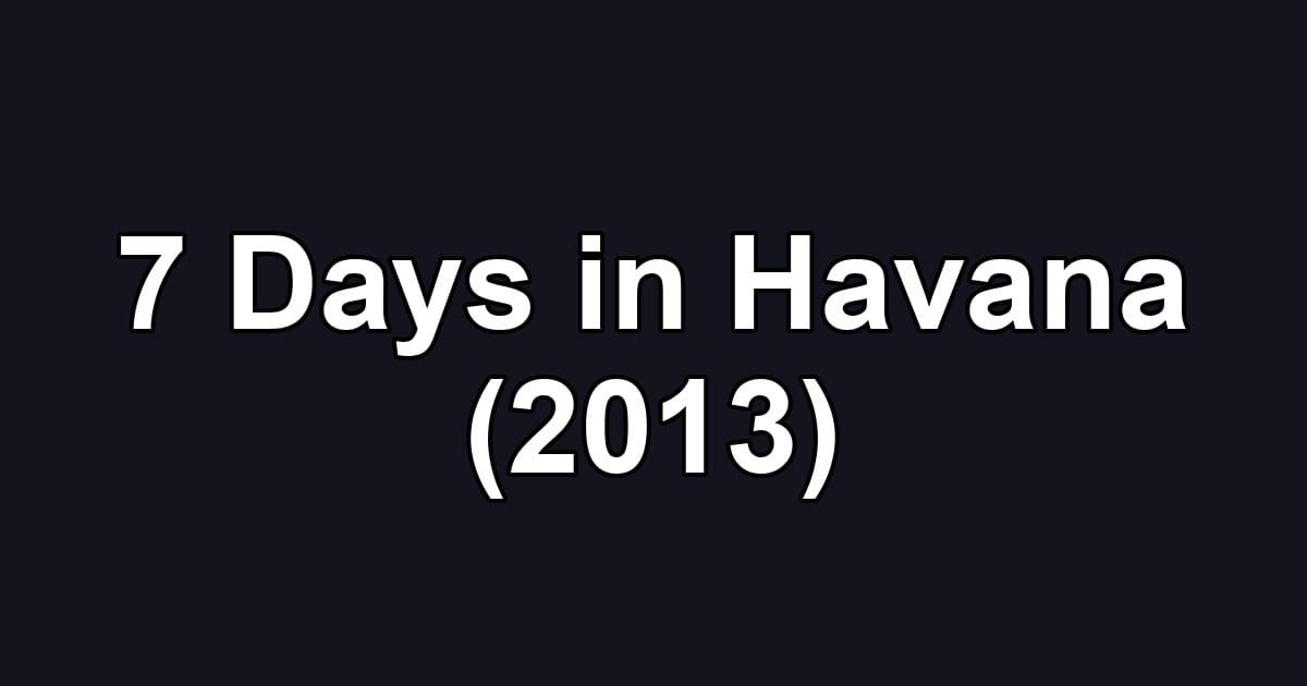 7 Days in Havana (2013)