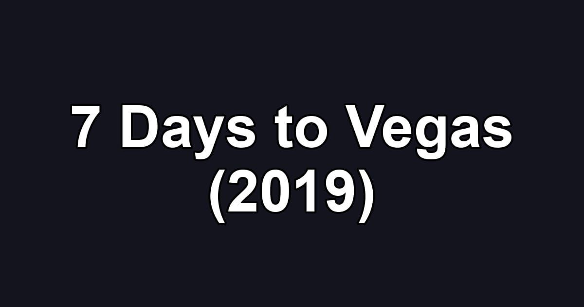 7 Days to Vegas (2019)