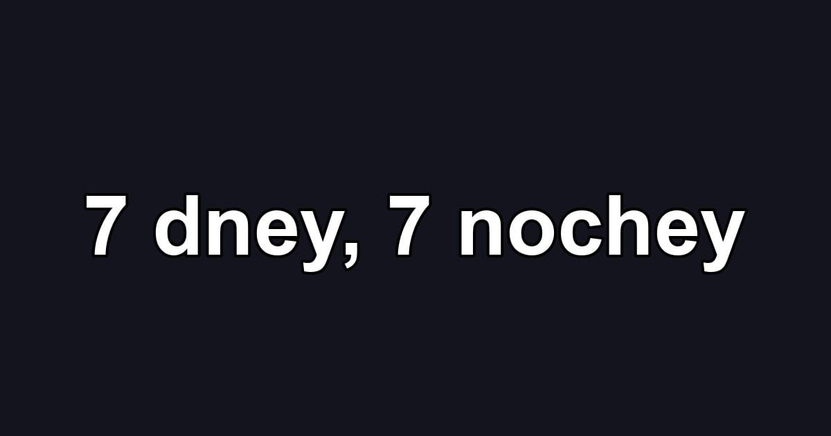 7 dney, 7 nochey