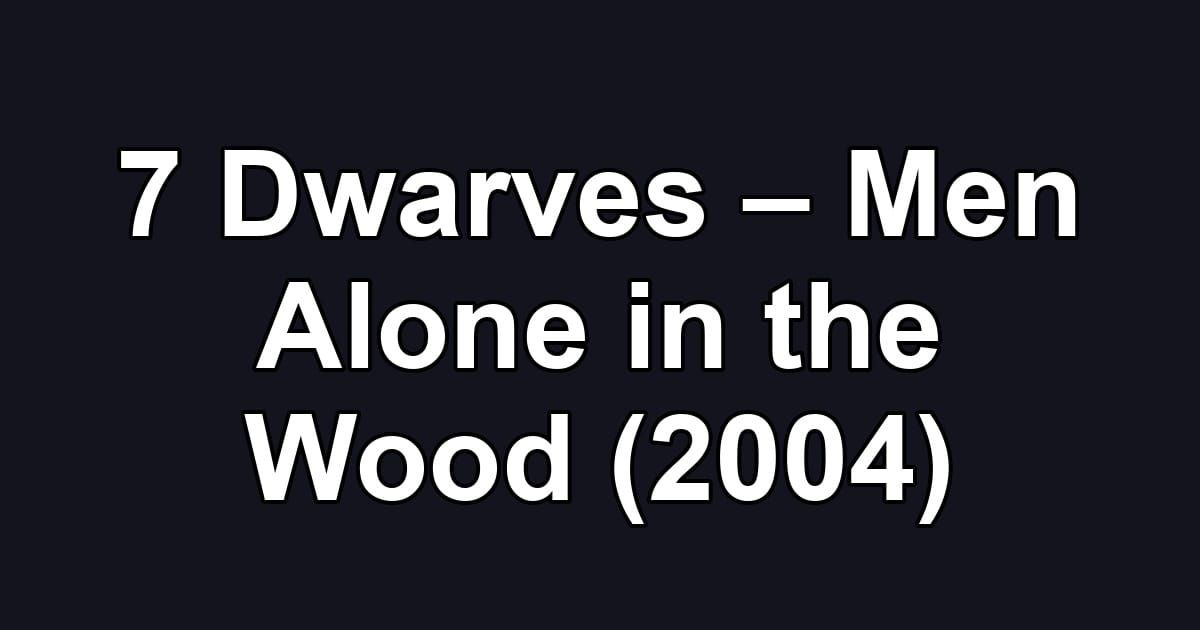 7 Dwarves – Men Alone in the Wood (2004)