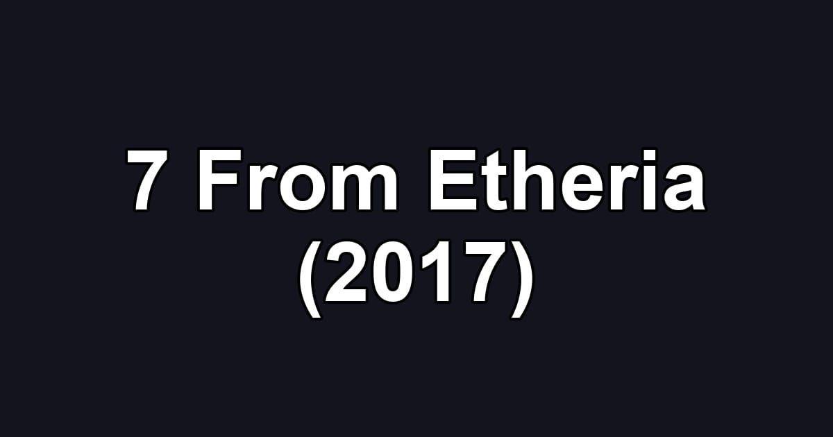 7 From Etheria (2017)