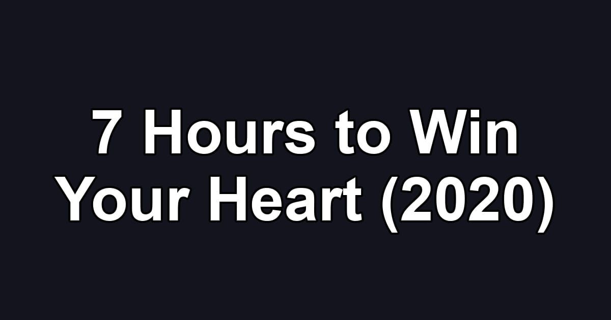 7 Hours to Win Your Heart (2020)