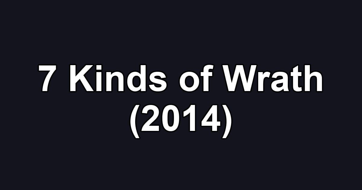 7 Kinds of Wrath (2014)