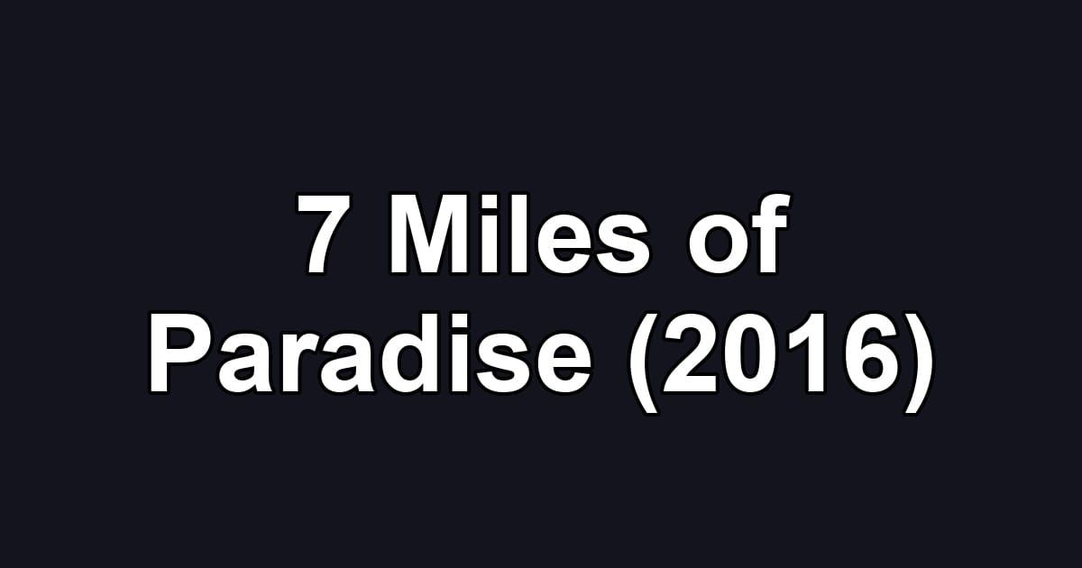 7 Miles of Paradise (2016)
