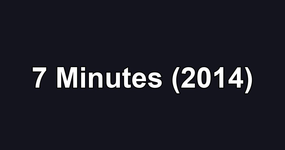 7 Minutes (2014)