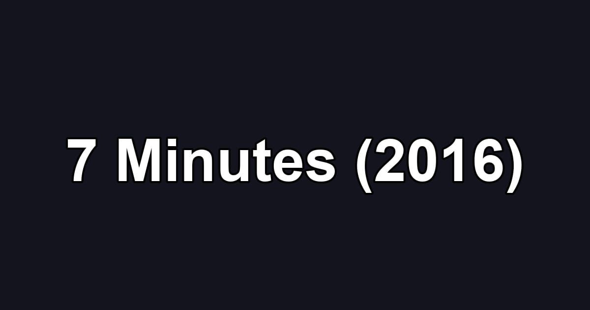 7 Minutes (2016)