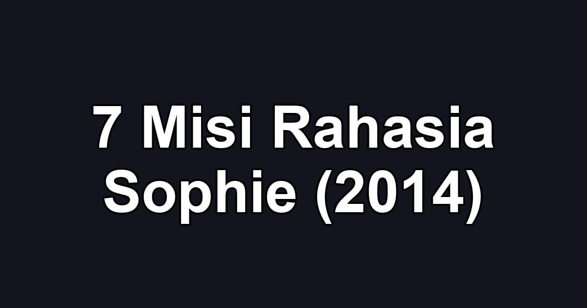 7 Misi Rahasia Sophie (2014)