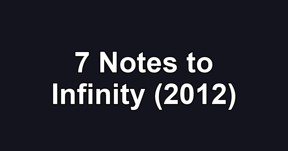 7 Notes to Infinity (2012)