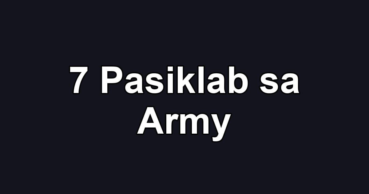 7 Pasiklab sa Army