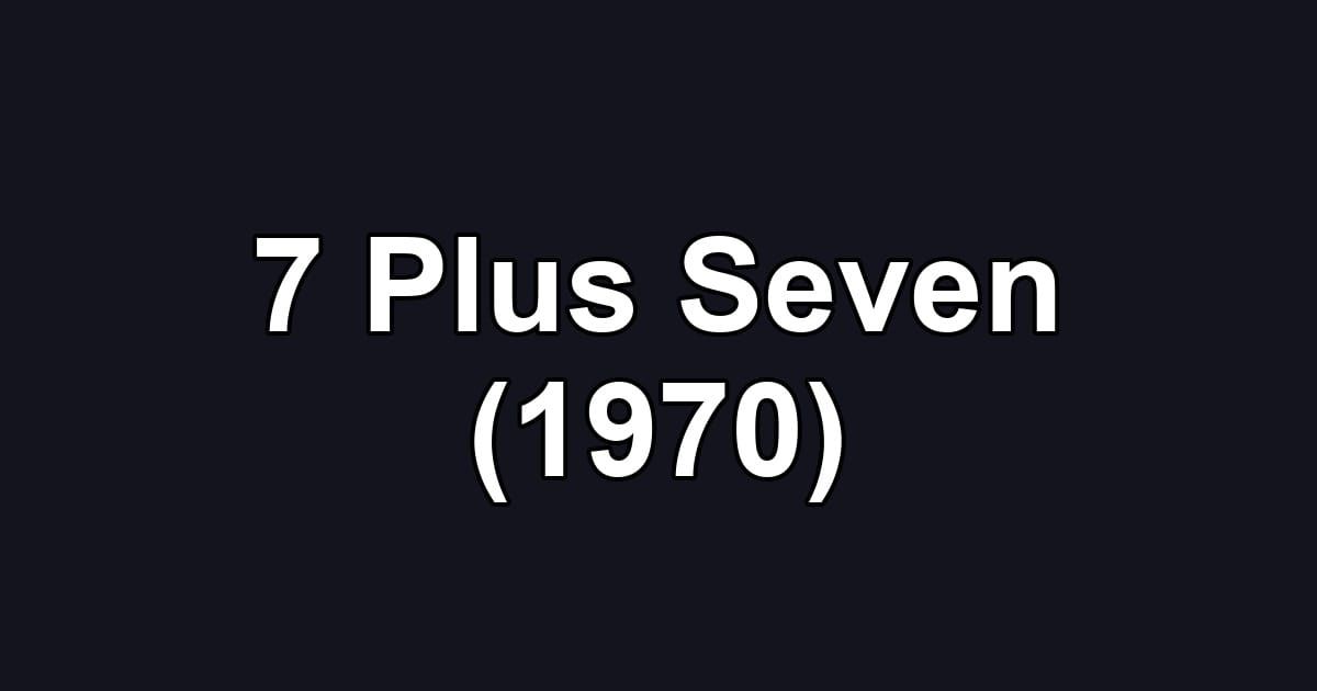 7 Plus Seven (1970)