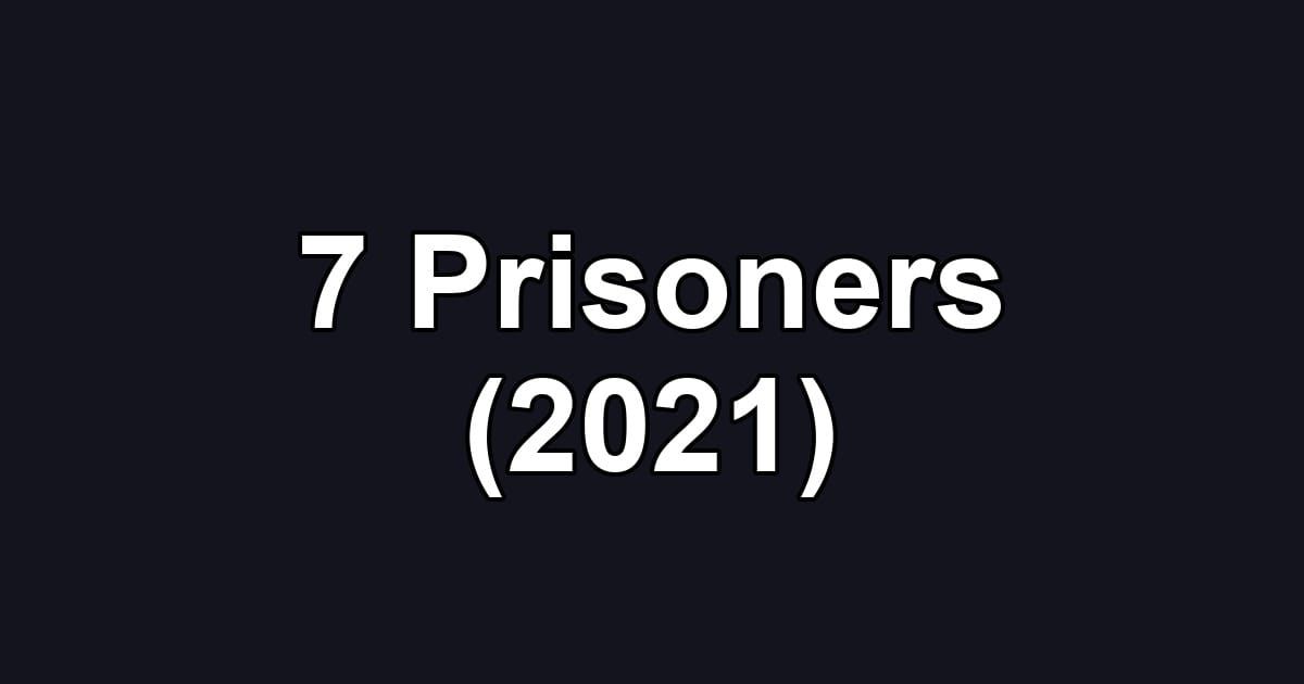 7 Prisoners (2021)