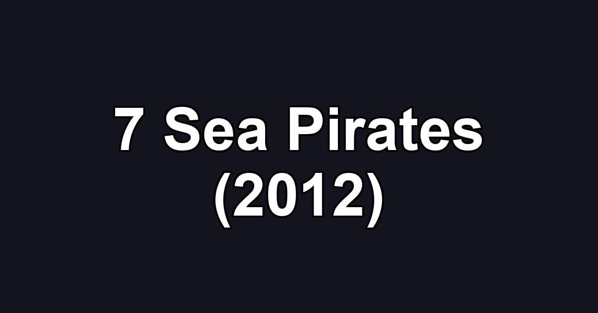 7 Sea Pirates (2012)