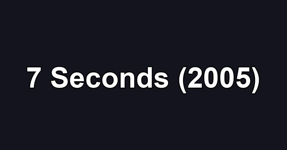 7 Seconds (2005)