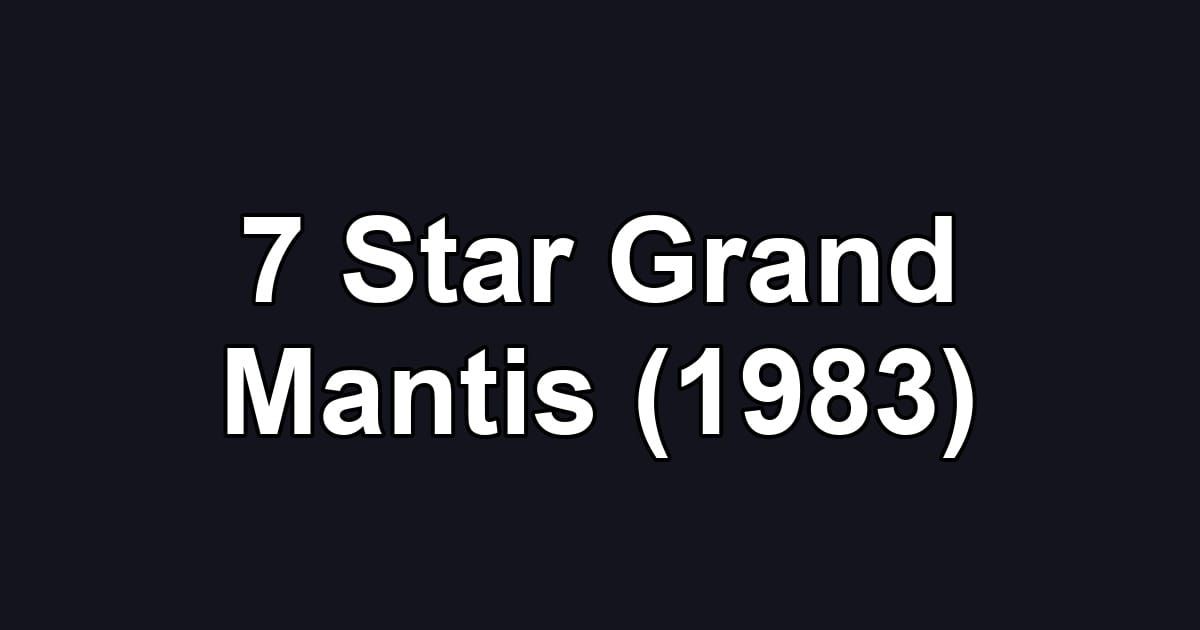 7 Star Grand Mantis (1983)