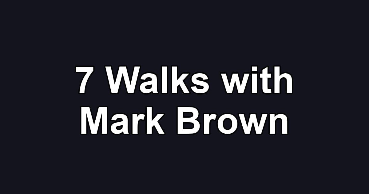 7 Walks with Mark Brown