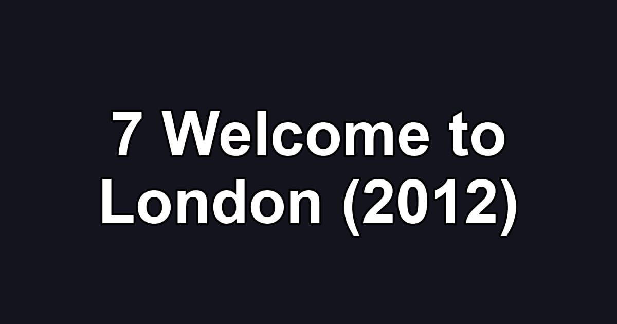 7 Welcome to London (2012)