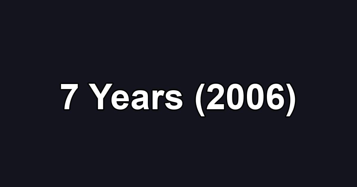 7 Years (2006)