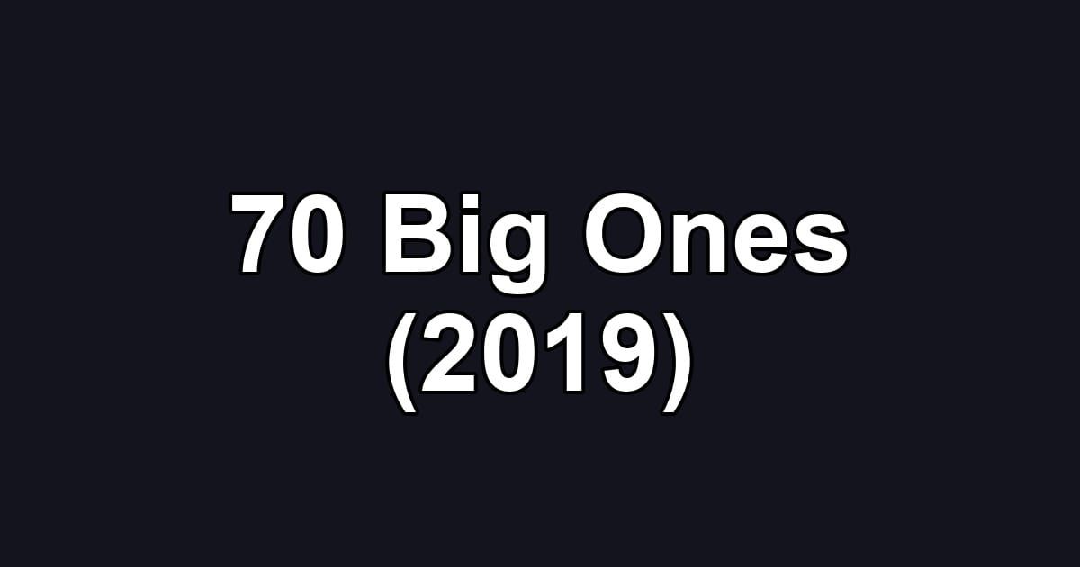 70 Big Ones (2019)