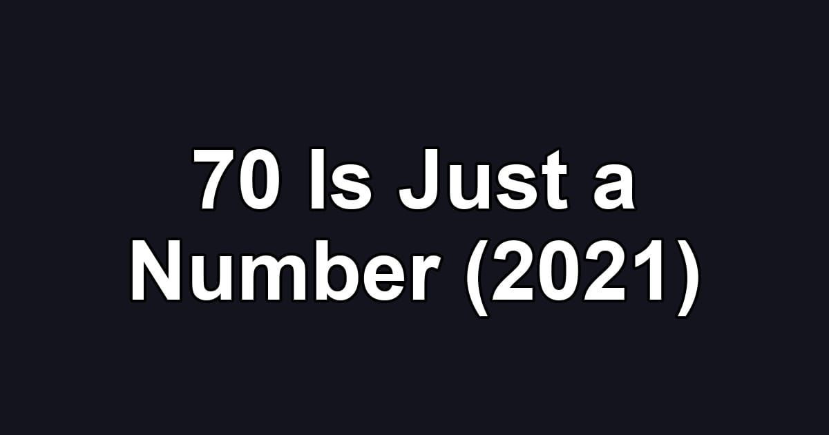 70 Is Just a Number (2021)