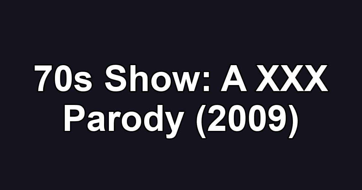 70s Show: A XXX Parody (2009)