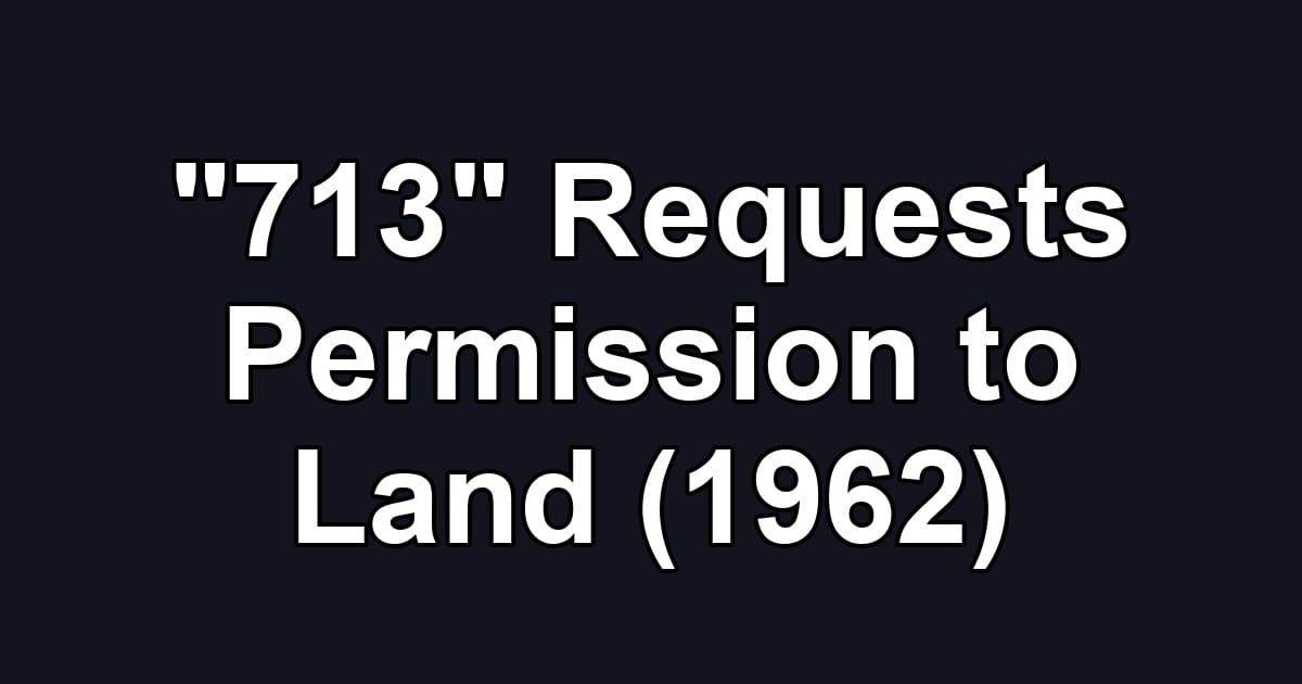 "713" Requests Permission to Land (1962)
