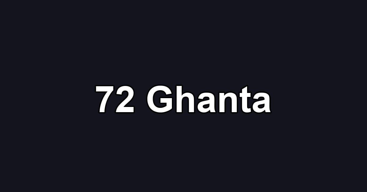 72 Ghanta