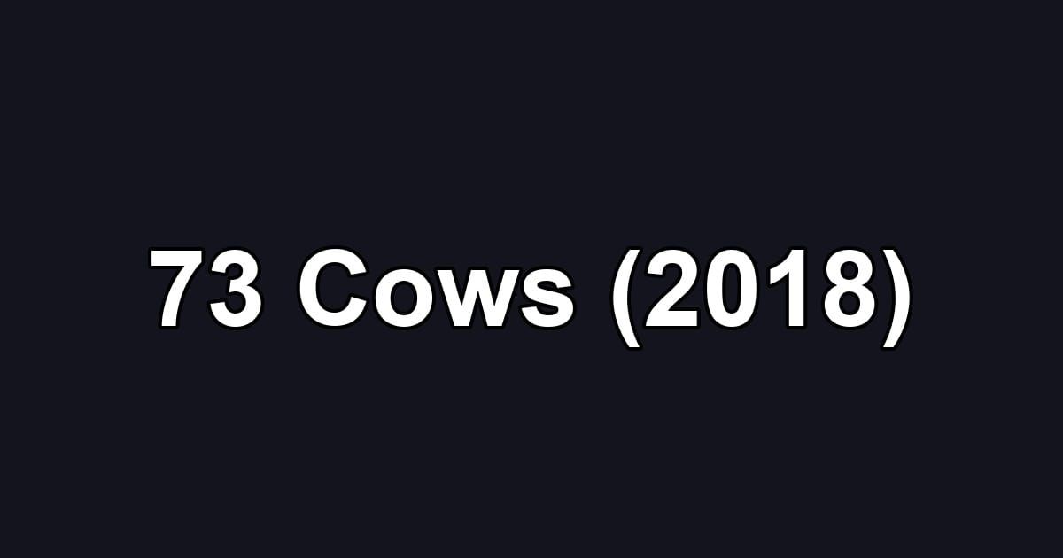 73 Cows (2018)