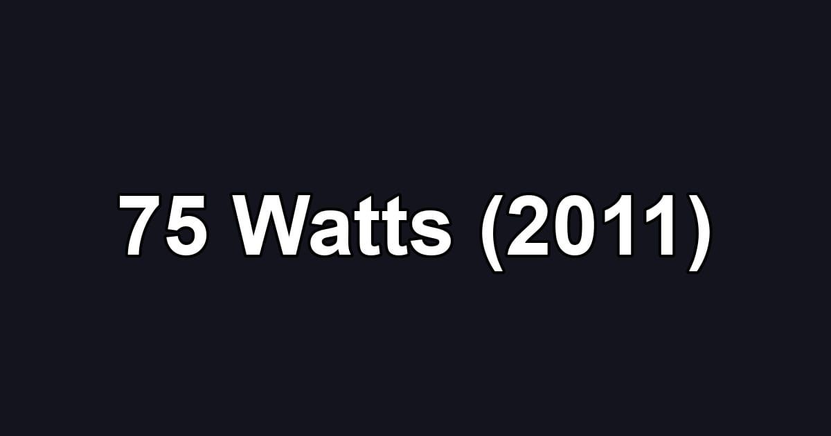 75 Watts (2011)