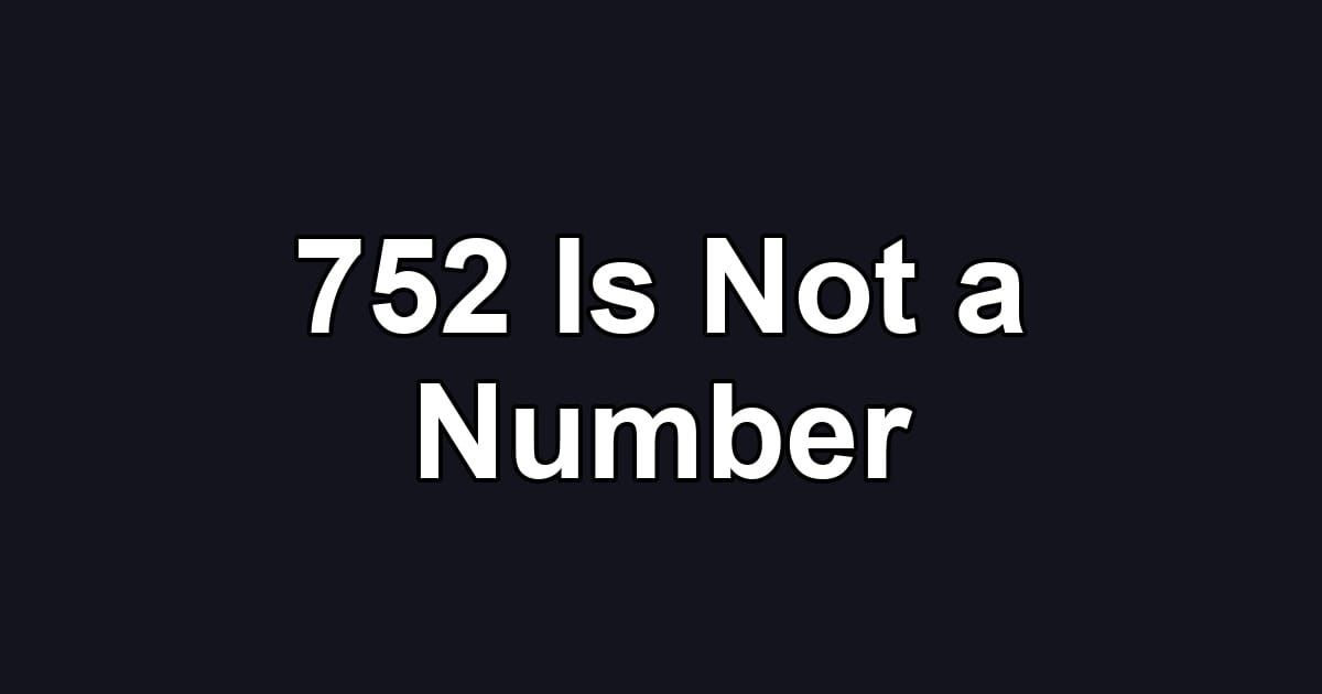 752 Is Not a Number
