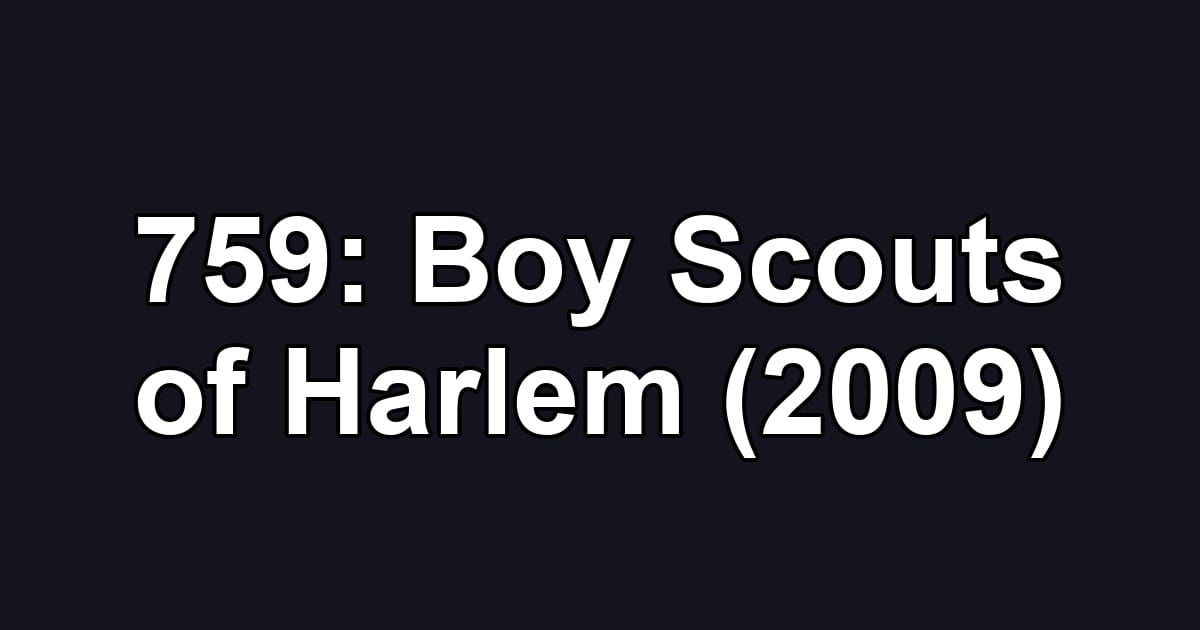759: Boy Scouts of Harlem (2009)