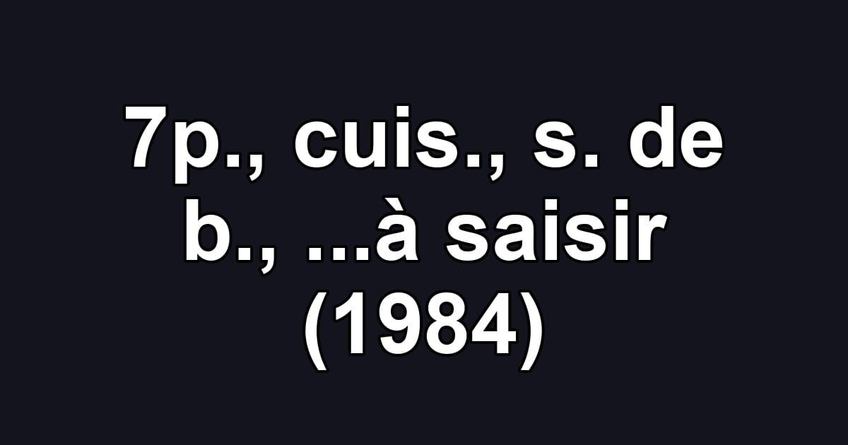 7p., cuis., s. de b., ...à saisir (1984)