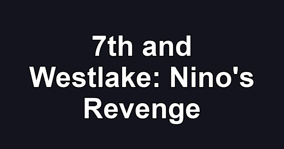 7th and Westlake: Nino's Revenge