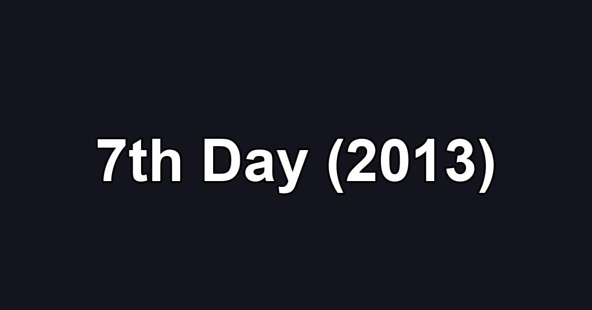 7th Day (2013)