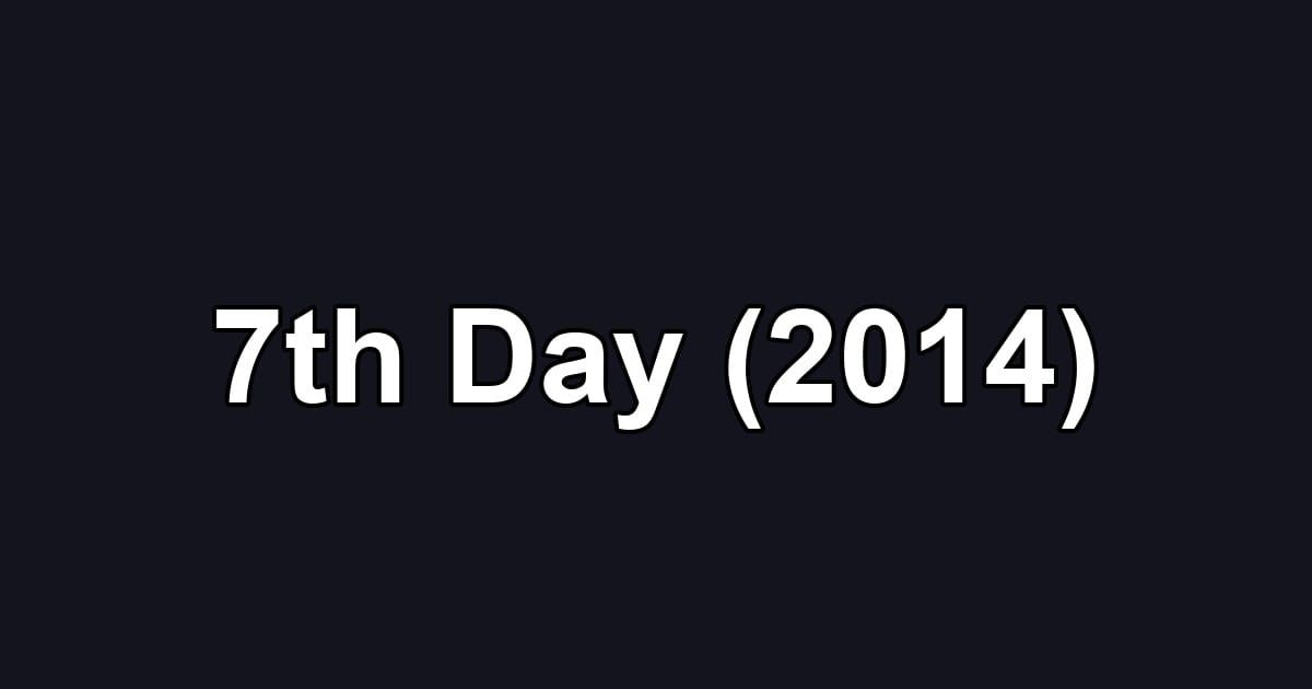 7th Day (2014)