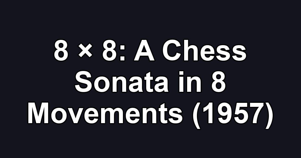 8 × 8: A Chess Sonata in 8 Movements (1957)