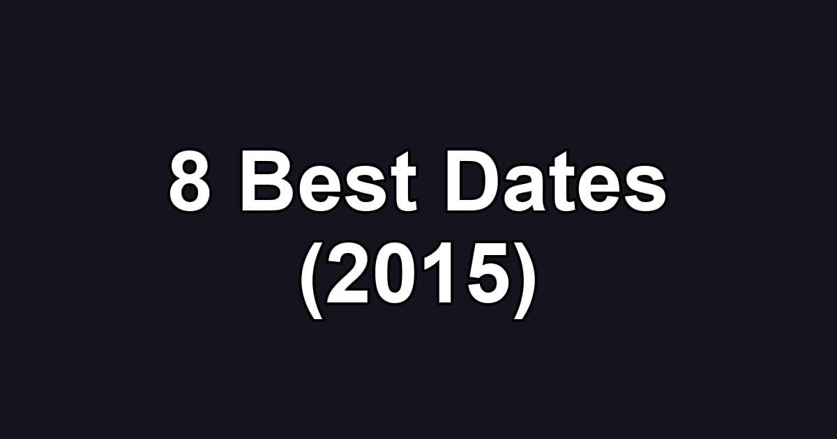 8 Best Dates (2015)