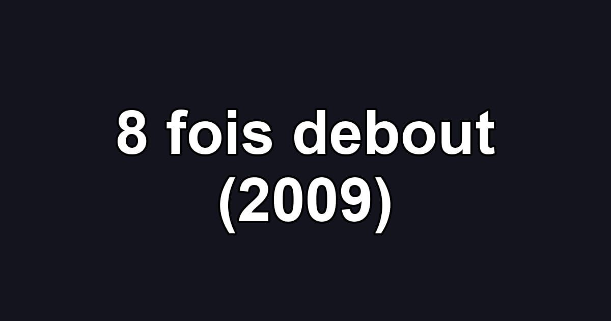 8 fois debout (2009)