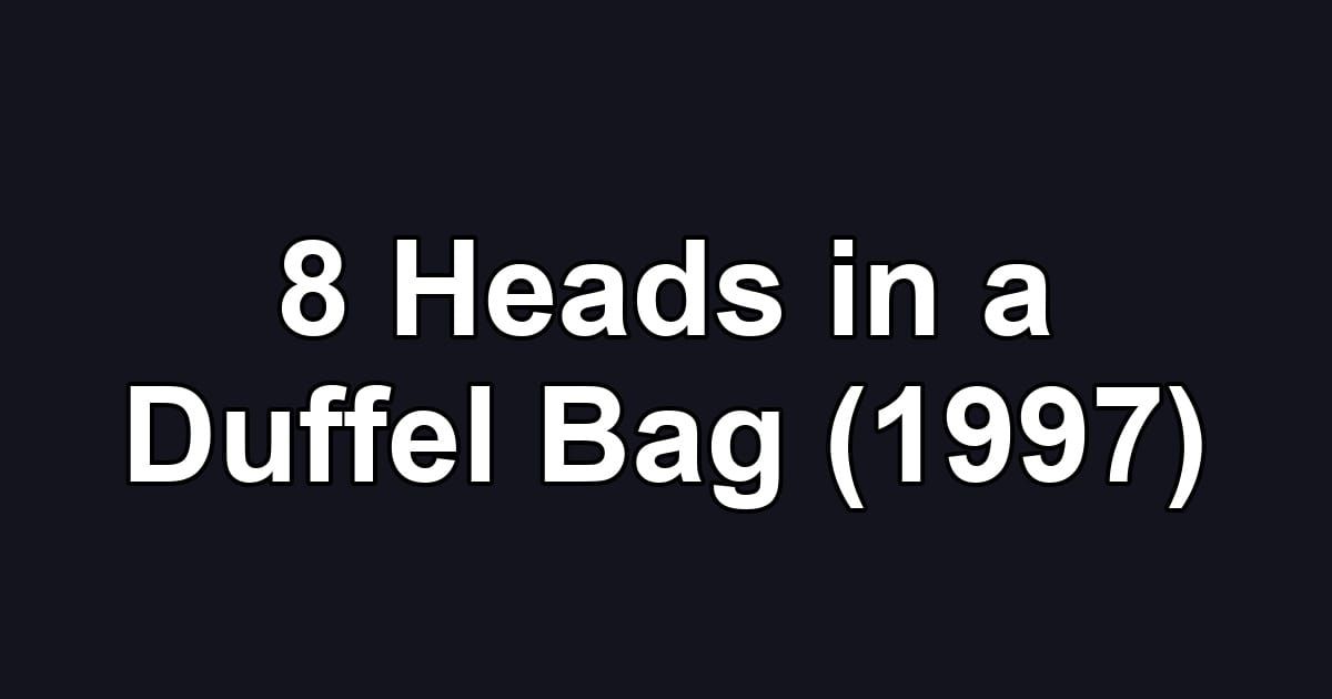 8 Heads in a Duffel Bag (1997)