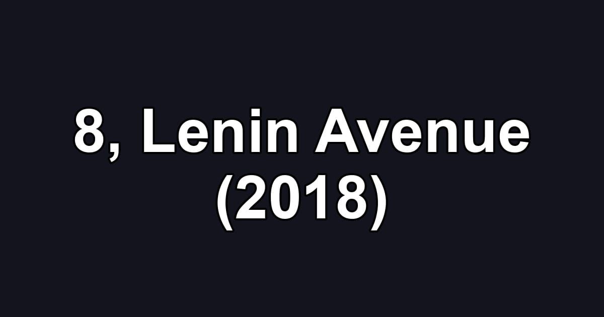 8, Lenin Avenue (2018)