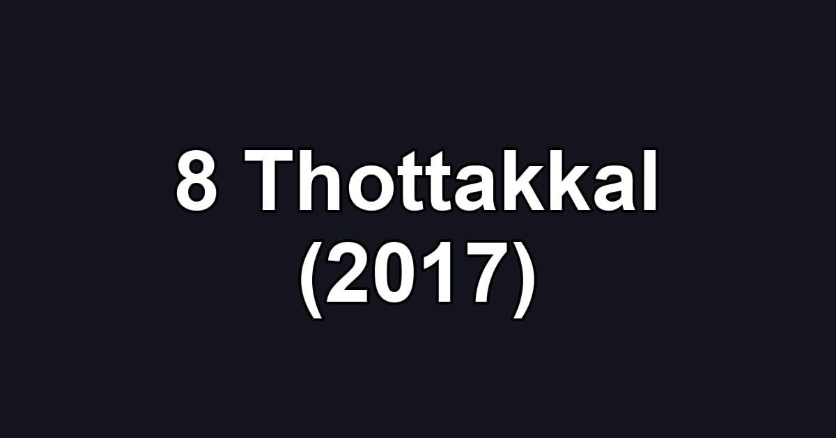 8 Thottakkal (2017)