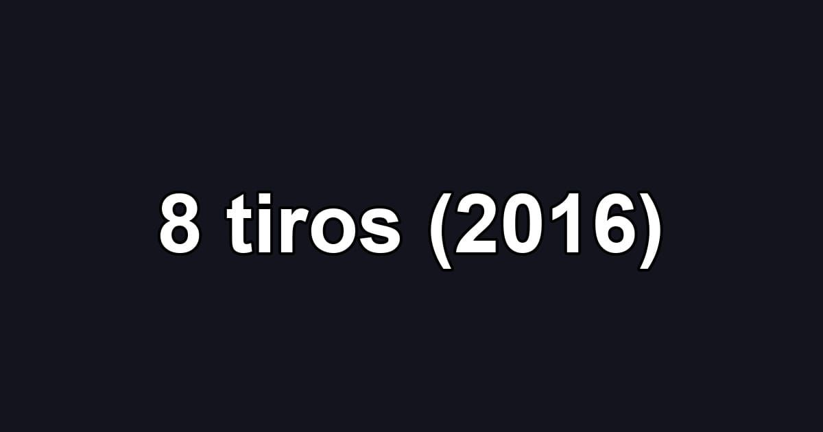 8 tiros (2016)
