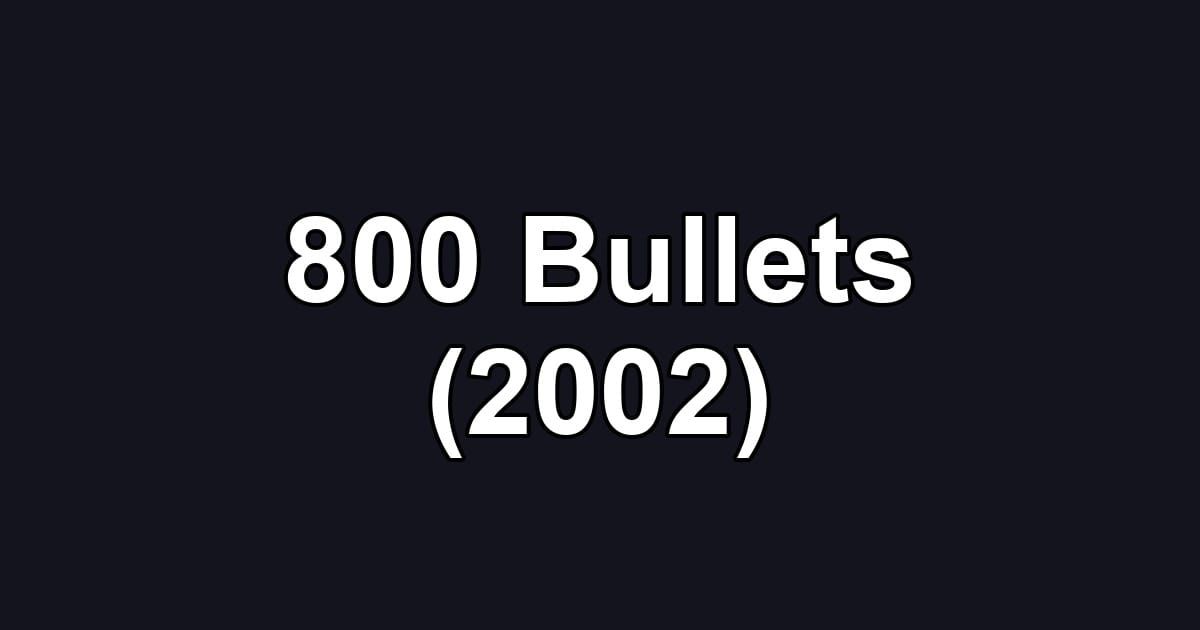 800 Bullets (2002)