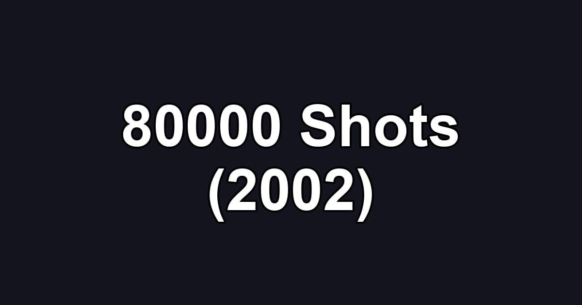 80000 Shots (2002)