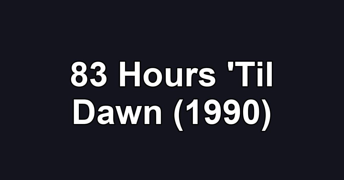 83 Hours 'Til Dawn (1990)