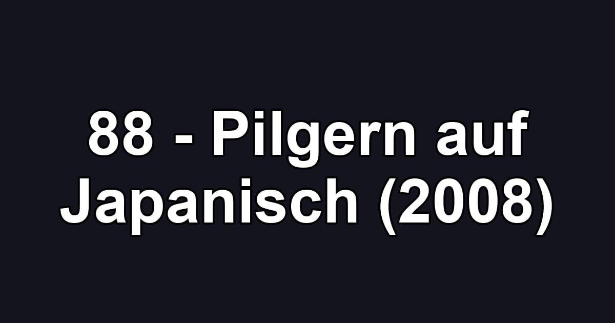 88 - Pilgern auf Japanisch (2008)