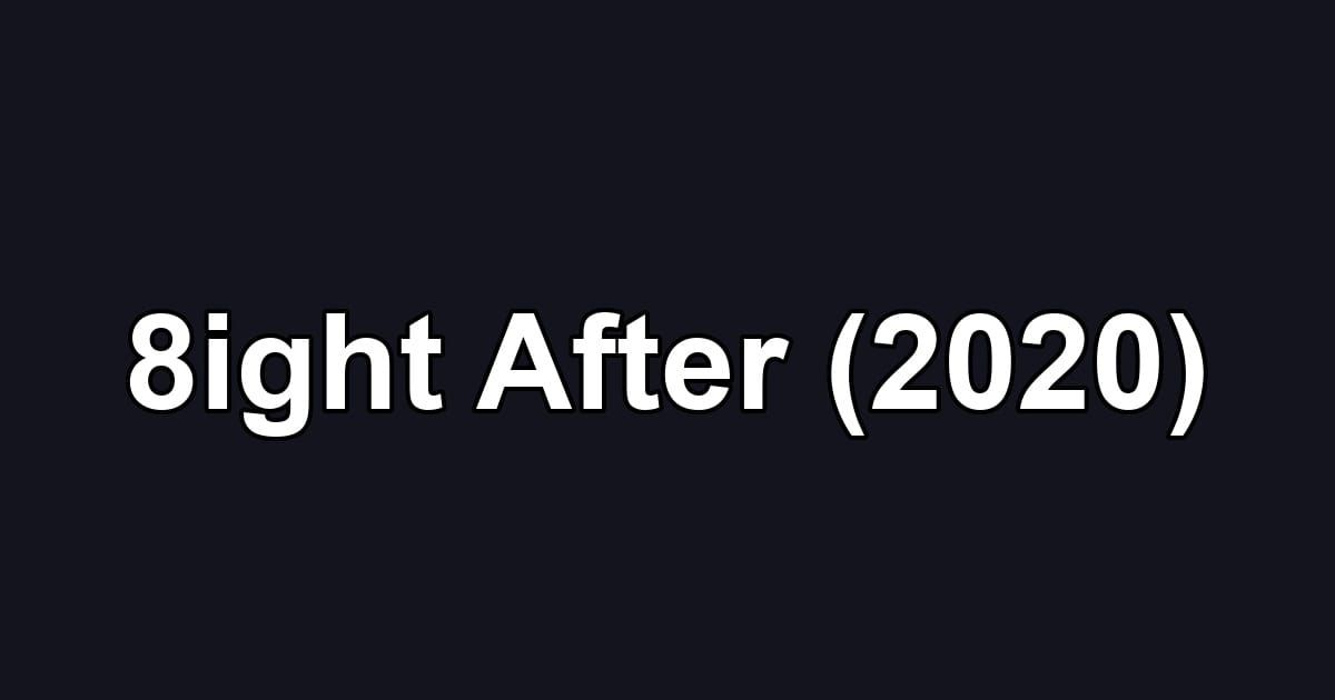 8ight After (2020)