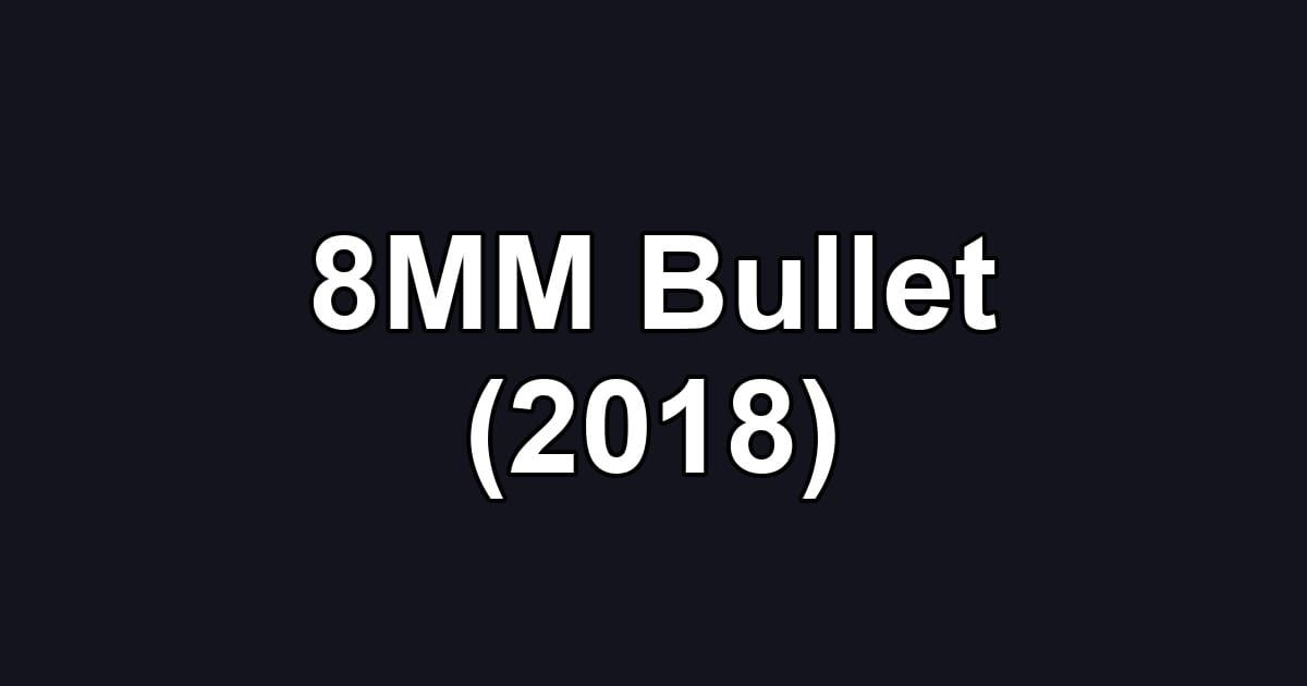 8MM Bullet (2018)