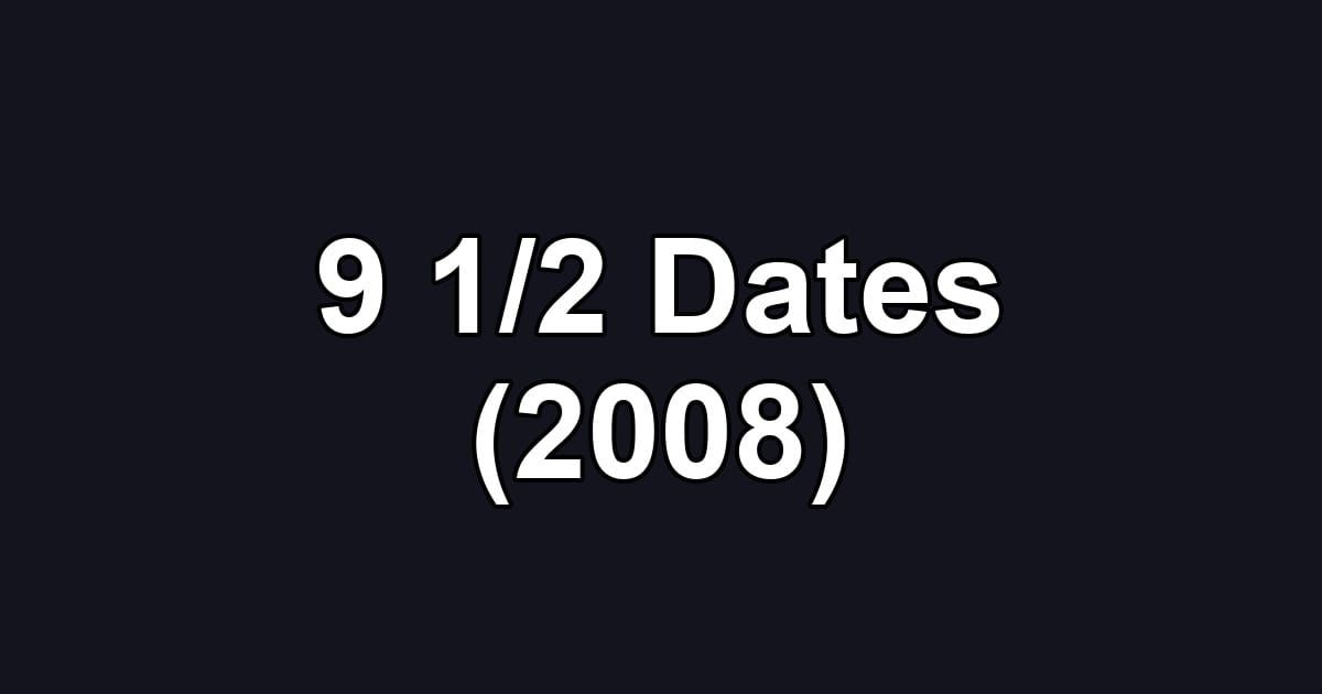 9 1/2 Dates (2008)